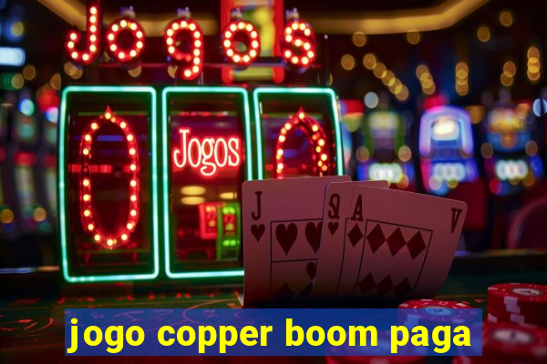 jogo copper boom paga